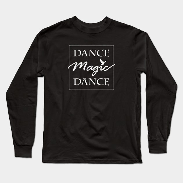 DANCE MAGIC DANCE Long Sleeve T-Shirt by Heyday Threads